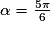 \alpha = \frac{5\pi }{6}