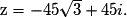 \mathrm{z} = -45\sqrt{3}+45i.