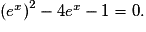 \left ( e^{x} \right )^{2}-4e^{x}-1= 0.