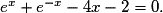 e^{x}+e^{-x}-4x-2= 0.