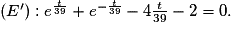 \left ( {E}' \right ):e^{\frac{t}{39}}+e^{-\frac{t}{39}}-4\frac{t}{39}-2= 0.