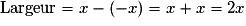 \textrm{Largeur} =x-(-x)=x+x=2x