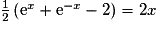 \frac{1}{2} \left(\text{e}^x+\text{e}^{-x}-2\right) = 2x