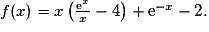 {f(x)= x\left(\frac{\text{e}^x}{x}-4\right)+\text{e}^{-x}-2}.