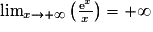\lim_{x\rightarrow +\infty}\left(\frac{\text{e}^x}{x}\right)=+\infty