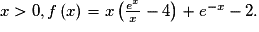 x> 0,f\left ( x \right )= x\left ( \frac{e^{x}}{x}-4 \right )+e^{-x}-2.