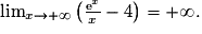 \lim_{x\rightarrow +\infty}\left(\frac{\text{e}^x}{x}-4\right)=+\infty.