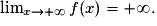 \lim_{x\rightarrow +\infty}f(x)=+\infty.