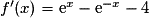 f'(x)= \text{e}^x-\text{e}^{-x}-4