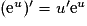 (\text{e}^u)'=u'\text{e}^u