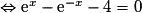 \Leftrightarrow \text{e}^x-\text{e}^{-x}-4 = 0