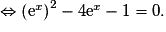 \Leftrightarrow\left(\text{e}^x\right)^2-4\text{e}^x-1= 0.