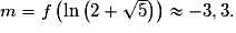 m=f\left(\ln\left(2+\sqrt{5}\right)\right) \approx -3,3.