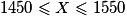 1 450 \leqslant X \leqslant 1 550