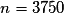 n=3750
