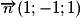 \overrightarrow{n} (1 ; -1 ; 1)