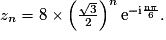 z_{n}=8\times \left ( \frac{\sqrt{3}}{2} \right )^{n}\mathrm{e^{-i\frac{n\pi}{6}}}.