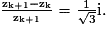 \mathrm{\frac{z_{k+1}-z_{k}}{z_{k+1}}}=\frac{1}{\sqrt{3}}\mathrm{i}.