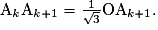\mathrm{A}_{\mathit{k}}\mathrm{A}_{\mathit{k\mathrm{+1}}}=\frac{1}{\sqrt{3}}\mathrm{OA}_{k\mathrm{+1}}.