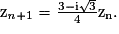 \mathrm{z_{\mathit{n}+\mathrm{1}}}=\mathrm{\frac{3-i\sqrt{3}}{4}}\mathrm{z_{n}}.