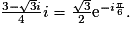 \frac{3-\sqrt{3}i}{4}i=\frac{\sqrt{3}}{2}\text{e}^{-i\frac{\pi}{6}}.