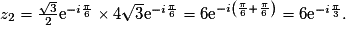 z_2 = \frac{\sqrt{3}}{2}\text{e}^{-i\frac{\pi}{6}} \times 4\sqrt{3}\text{e}^{-i\frac{\pi}{6}}=6\text{e}^{-i\left(\frac{\pi}{6}+\frac{\pi}{6}\right)} = 6\text{e}^{-i\frac{\pi}{3}}.
