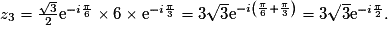 z_3 = \frac{\sqrt{3}}{2}\text{e}^{-i\frac{\pi}{6}} \times 6 \times \text{e}^{-i\frac{\pi}{3}} = 3\sqrt{3}\text{e}^{-i\left(\frac{\pi}{6}+\frac{\pi}{3}\right)}= 3\sqrt{3}\text{e}^{-i\frac{\pi}{2}}.