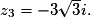 z_3=-3\sqrt{3}i.
