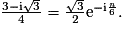 \mathrm{\frac{3-i\sqrt{3}}{4}}=\mathrm{\frac{\sqrt{3}}{2}}\mathrm{e}^{\mathrm{-i\frac{\mathit{n}}{6}}}.