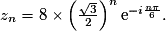 z_n = 8 \times \left( \frac{\sqrt{3}}{2}\right)^n \text{e}^{-i\frac{n\pi}{6}}.