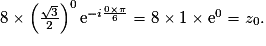 8\times \left(\frac{\sqrt{3}}{2}\right)^0 \text{e}^{-i\frac{0 \times \pi}{6}} = 8 \times 1 \times \text{e}^{0}=z_0.