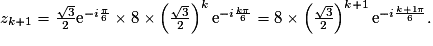 z_{k+1}= \frac{\sqrt{3}}{2}\text{e}^{-i\frac{\pi}{6}} \times 8 \times \left( \frac{\sqrt{3}}{2}\right)^k \text{e}^{-i\frac{k\pi}{6}}= 8 \times \left( \frac{\sqrt{3}}{2}\right)^{k+1} \text{e}^{-i\frac{{k+1}\pi}{6}}.