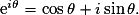 \text{e}^{i\theta} = \cos \theta + i \sin \theta.