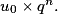 u_0\times q^n.