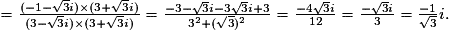 =\frac{(-1-\sqrt{3}i)\times (3+\sqrt{3}i)}{(3-\sqrt{3}i)\times (3+\sqrt{3}i)}=\frac{-3-\sqrt{3}i-3\sqrt{3}i+3}{3^2+(\sqrt{3})^2}=\frac{-4\sqrt{3}i}{12}=\frac{-\sqrt{3}i}{3}=\frac{-1}{\sqrt{3}}i.