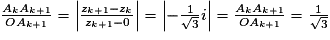 \frac{A_kA_{k+1}}{OA_{k+1}}=\left\vert \frac{z_{k+1}-z_k}{z_{k+1}-0} \right\vert=\left\vert - \frac{1}{\sqrt{3}} i\right\vert=\frac{A_kA_{k+1}}{OA_{k+1}}= \frac{1}{\sqrt{3}}