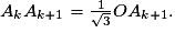 A_kA_{k+1}=\frac{1}{\sqrt{3}}OA_{k+1}.