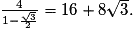 \frac{4}{1-\frac{\sqrt{3}}{2}}= 16+8\sqrt{3}.