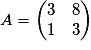 A=\begin{pmatrix}3 & 8\\1 & 3\end{pmatrix}