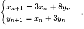 \begin{cases}x_{n+1}=3x_n+8y_n\\y_{n+1}=x_n+3y_n\\\end{cases}.