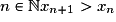 n\in \mathbb{N} x_{n+1} > x_n