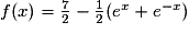 f(x)=\frac{7}{2}-\frac{1}{2}(e^{x}+e^{-x})