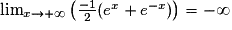 \lim_{x\rightarrow +\infty }\left ( \frac{-1}{2}(e^{x}+e^{-x}) \right )=-\infty
