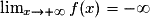 \lim_{x\rightarrow +\infty }f(x)=-\infty