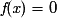 \textit{f} (\textit{x}) = 0