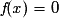 \textit{f} (\mathit{x}) = 0