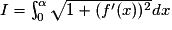 I=\int_{0}^{\alpha }\sqrt{1+({f}'(x))^{2}}dx