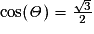 \cos (\mathit{\Theta} )=\frac{\sqrt{3}}{2}