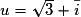 u=\sqrt{3}+\bar{i}