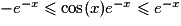 -e^{-x}\leqslant \cos (x)e^{-x}\leqslant e^{-x}